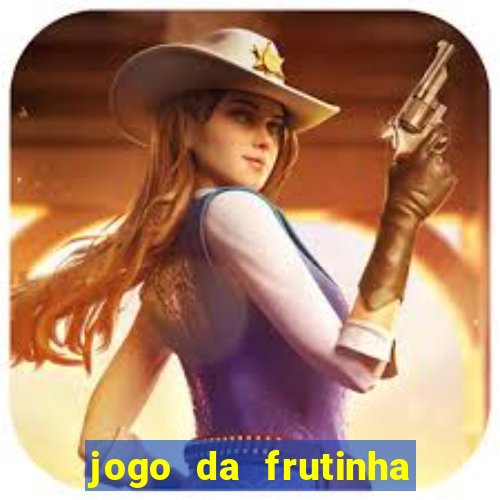 jogo da frutinha que paga dinheiro